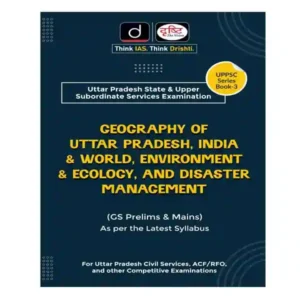 Drishti UPPSC Series Book 3 Geography of Uttar Pradesh India and World Environment and Ecology And Disaster Management GS Prelims and Mains 1st Edition Book in English