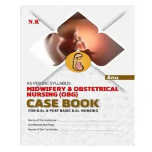 NK Midwifery and Obstetrical Nursing OBG CASE BOOK for BSc and Post Basic BSc Nursing By Anu