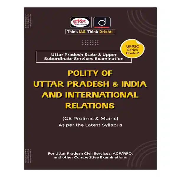 Polity of Uttar Pradesh and India And International Relations Drishti UPPSC GS Prelims and Mains Book in English