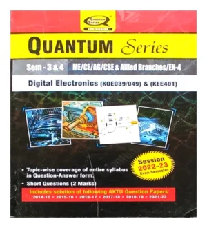 Quantum Series AKTU BTech Semester 3 and 4 ME | CE | AG | CSE | and Allied Branches | EN 4 Digital Electronics | K0E039/049 and KEE401 Session 2023