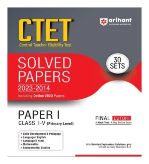 Arihant CTET Solved Papers 2023 To 2014 Paper 1 Class 1 To 5 Primary Level with 30 Practice Sets For 2024 Exams English Medium CTET Central Teacher Eligibility Test Paper -1 Class I-V