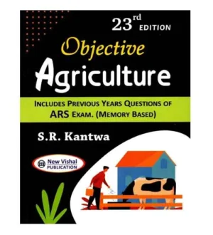 New Vishal Objective Agriculture Includes Previous Years Questions of ARS Exam 23rd Edition Book English Medium By S R Kantwa