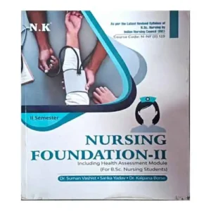 N K Nursing Foundation-II Including Health Assessment Module for B.SC Nursing students by Dr. Suman Vashist Sarika Yadav Dr. Kalpana Borse in English