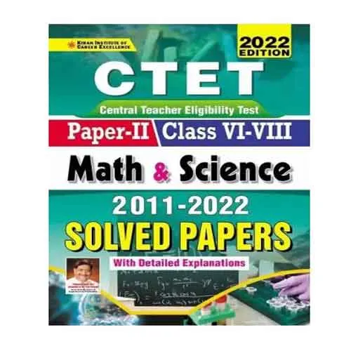 Kiran CTET Paper 2 Class VI to VIII Maths and Science 2011 to 2022 Solved Papers With Detailed Explanations English Medium