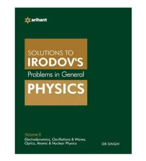 Arihant Solutions To IRODOVS Problems in General Physics Volume 2 Electrodynamics Oscillations and Waves Optics Atomic and Nuclear Physics English Medium By DB Singh