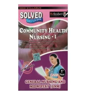 Refresher Community Health Nursing 1 Solved Question Bank GNM 1 Year Based On Latest Syllabus Of INC By Mrs Neelam Shah