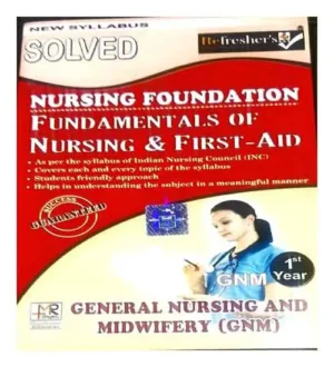 Refresher Nursing Foundation Fundamentals Of Nursing And First Aid Solved Question Bank New Syllabus GNM 1 Year In English Medium
