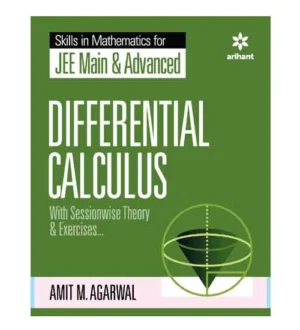 Arihant JEE Main and Advanced 2024-2025 Differential Calculus With Sessionwise Theory and Exercises Skills in Mathematics By Amit M Agarwal