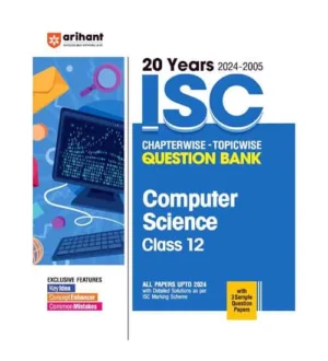 Arihant ISC 2025 Class 12 Computer Science 20 Years Question Bank 2024-2005 Chapterwise and Topicwise With 3 Sample Question Papers English Medium