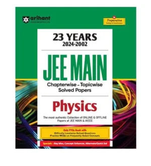 Arihant JEE Main 2025 Exam Physics 23 Years Solved Papers Chapterwise Topicwise 2024-2002 Book English Medium