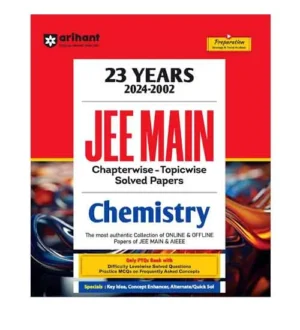 Arihant JEE Main 2025 Exam Chemistry 23 Years Solved Papers Chapterwise Topicwise 2024-2002 Book English Medium