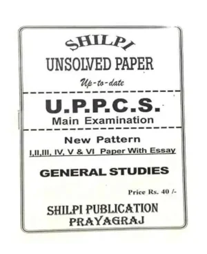 Shilpi UPPCS Main Exam General Studies New Pattern 1 To 6 Paper With Essay Unsolved Paper Up To Date Civil Services Main Exam In Hindi English Medium