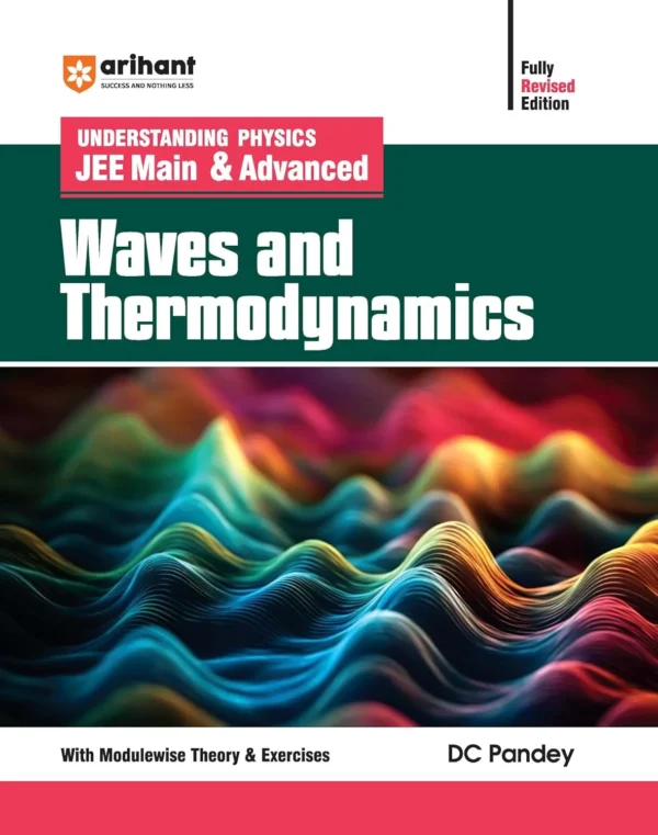 Arihant Understanding Physics JEE MAIN And Advanced Waves And Thermodynamics With Modulewise Theory And Exercises By D C Panday