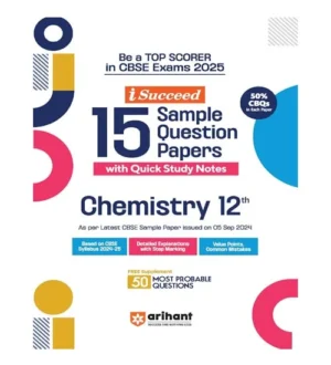 Arihant iSucceed CBSE Class 12 Exam 2025 Chemistry 15 Sample Question Papers With Quick Study Notes