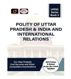 Drishti UPPSC Series Book-2 Polity of Uttar Pradesh and India and International Relations Prelims and Mains As per the Latest Syllabus Book English Medium