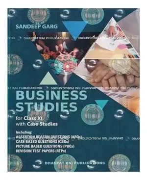 Sandeep Garg Business Studies Class 11 With Case Studies Based On Latest Revised CBSE Syllabus 2025 26 By Dhanpat Rai    Publications 